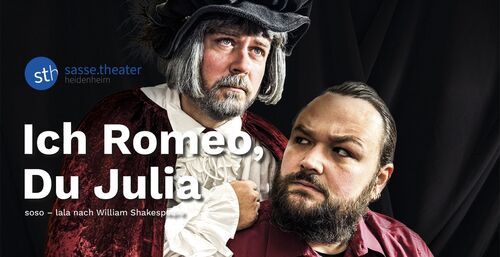 Ich Romeo, Du Julia - Sasse-Theater Heidenheim